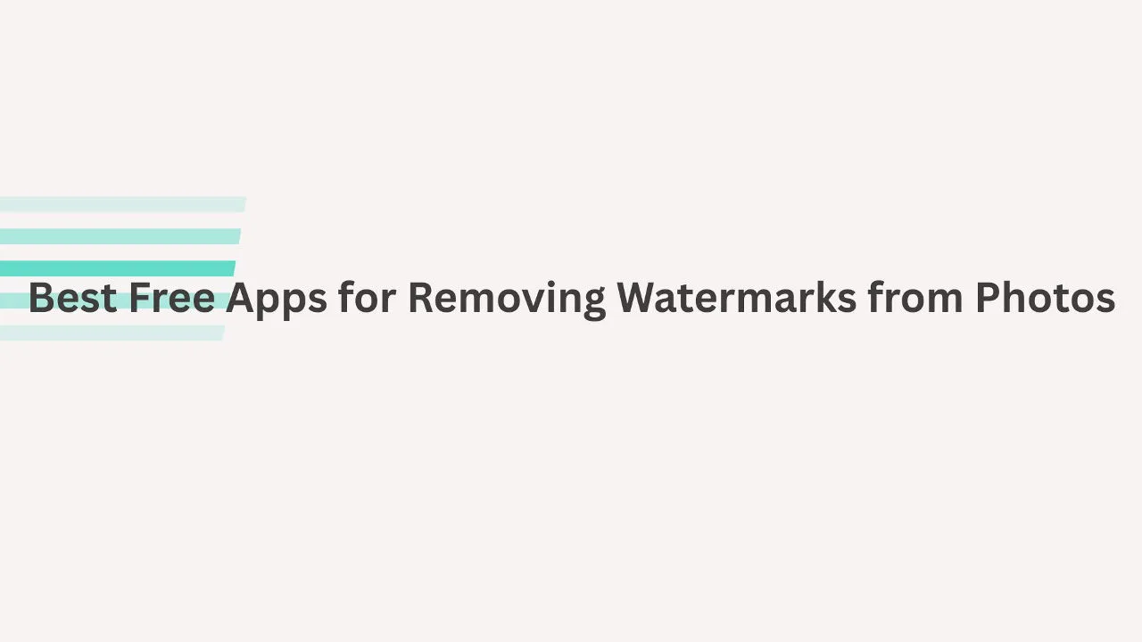 Best Free Apps for Removing Watermarks from Photos