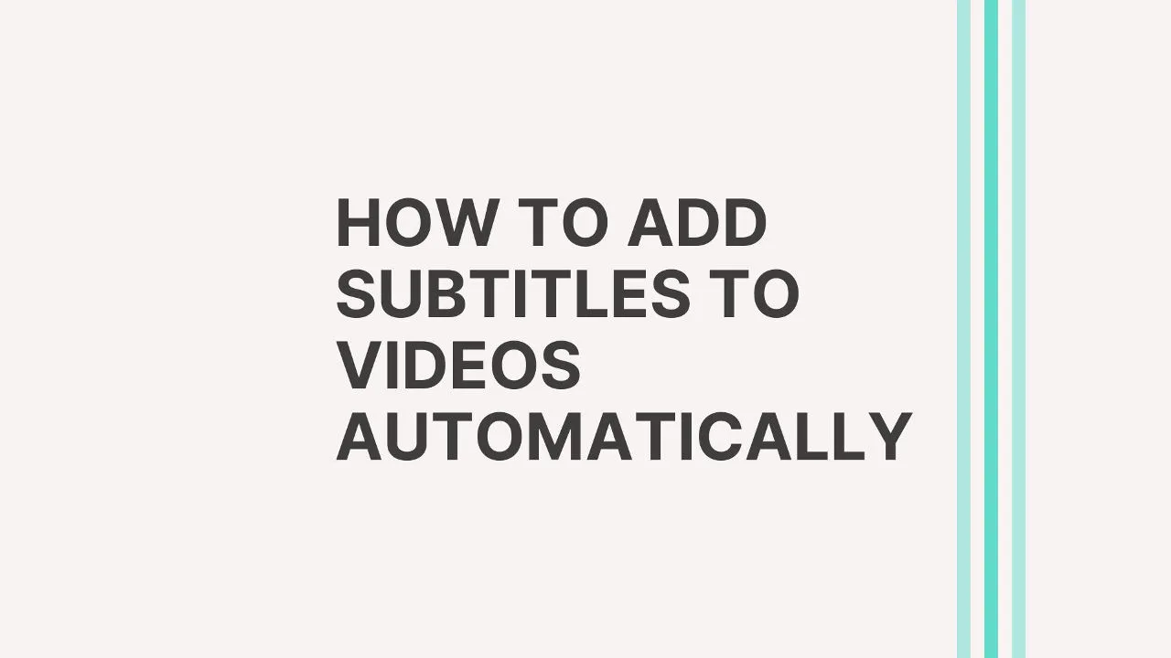 How to Add Subtitles to Videos Automatically