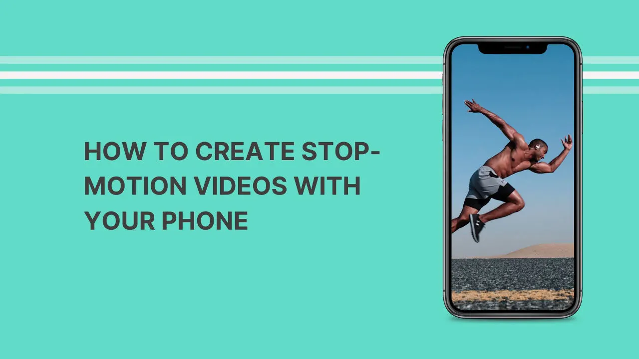 How to Create Stop-Motion Videos with Your Phone