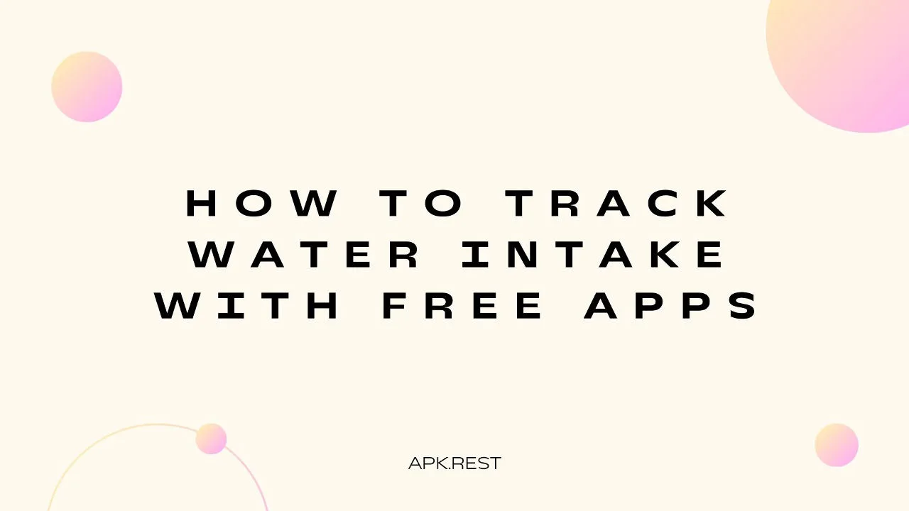How to Track Water Intake with Free Apps